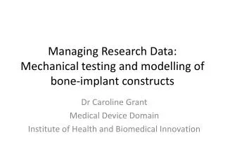 Managing Research Data: Mechanical testing and modelling of bone-implant constructs