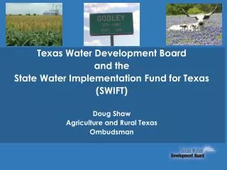 Texas Water Development Board and the State Water Implementation Fund for Texas (SWIFT) Doug Shaw