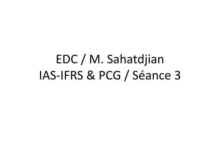 edc m sahatdjian ias ifrs pcg s ance 3
