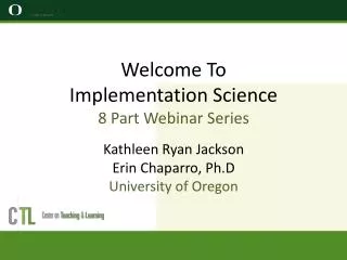 Welcome To Implementation Science 8 Part Webinar S eries Kathleen Ryan Jackson