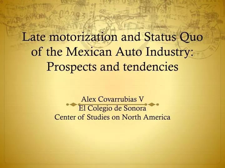 late motorization and status quo of the mexican auto industry prospects and tendencies