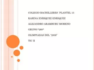 COLEGIO BACHILLERES `PLANTEL 15 KARINA ENRIQUEZ ENRIQUEZ ALEJANDRO ARAMBURU MORENO GRUPO:*260*