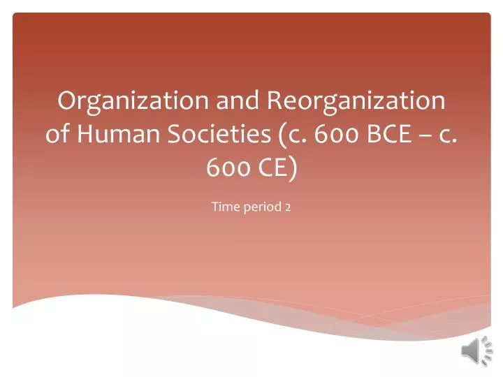 organization and reorganization of human societies c 600 bce c 600 ce