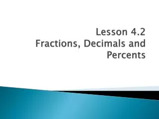 Lesson 4.2 Fractions, Decimals and Percents