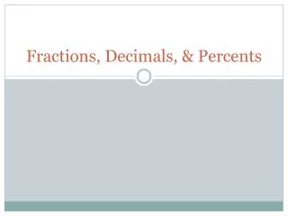 Fractions, Decimals, &amp; Percents