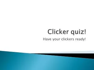 Clicker quiz!