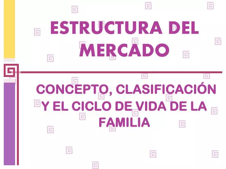 estructura del mercado concepto clasificaci n y el ciclo de vida de la familia