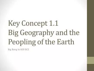 Key Concept 1.1 Big Geography and the Peopling of the Earth