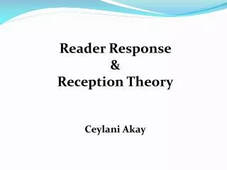 Reader Response &amp; Reception Theory Ceylani Akay