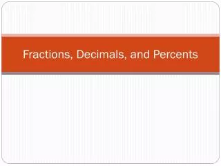 Fractions, Decimals, and Percents