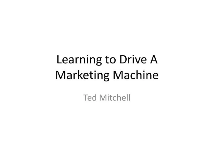 learning to drive a marketing machine