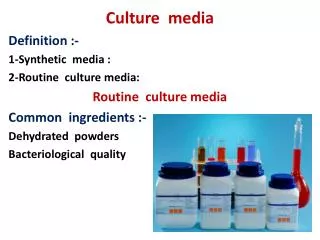 Culture media Definition :- 1-Synthetic media : 2-Routine culture media: Routine culture media