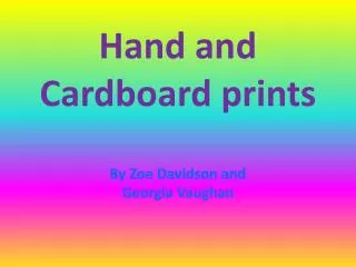 Hand and Cardboard prints By Zoe Davidson and Georgia Vaughan