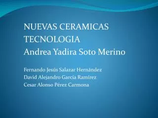 NUEVAS CERAMICAS TECNOLOGIA Andrea Yadira Soto Merino Fernando Jesús Salazar Hernández