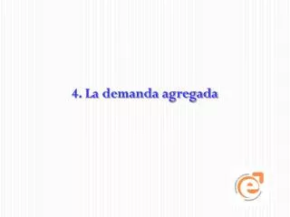4 la demanda agregada