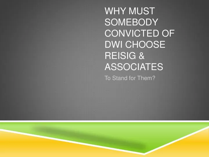 why must somebody convicted of dwi choose reisig associates