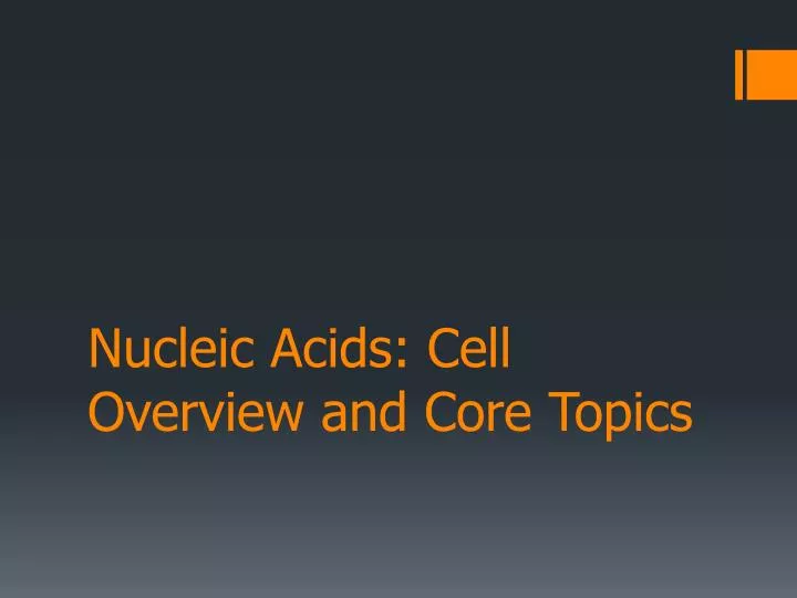 nucleic acids cell overview and core topics