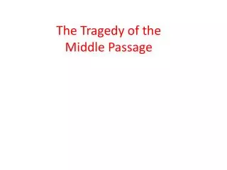 The Tragedy of the Middle Passage