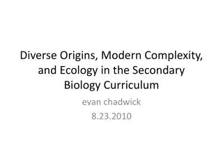 Diverse Origins, Modern Complexity, and Ecology in the Secondary Biology Curriculum