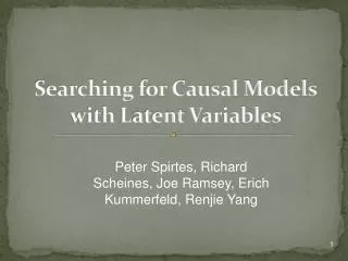 Searching for Causal Models with L atent V ariables