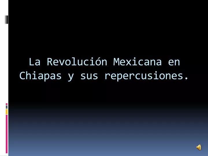 la revoluci n mexicana en chiapas y sus repercusiones