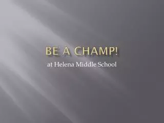 Be a CHAMP!