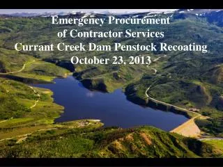 Emergency Procurement of Contractor Services Currant Creek Dam Penstock Recoating