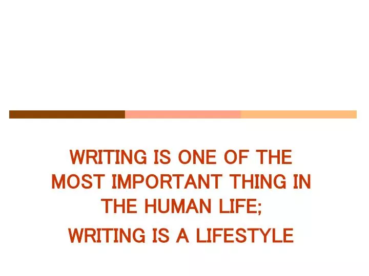 writing is one of the most important thing in the human life writing is a lifestyle