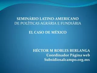 SEMINÁRIO LATINO-AMERICANO DE POLÍTICAS AGRÁRIA E FUNDIÁRIA EL CASO DE MÉXICO