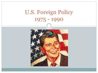 U.S. Foreign Policy 1975 - 1990