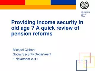 Providing income security in old age ? A quick review of pension reforms