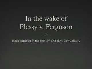 In the wake of Plessy v . Ferguson