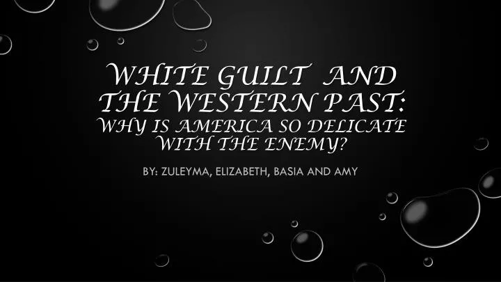 white guilt and the western past why is america so delicate with the enemy