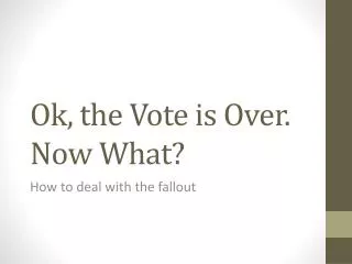 Ok, the Vote is Over. Now What?