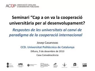 Josep Casanovas CCD. Universitat Politècnica de Catalunya Dilluns, 9 de desembre de 2013