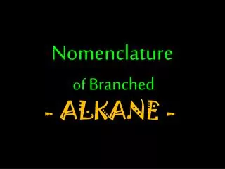 Nomenclature of Branched - ALKANE -