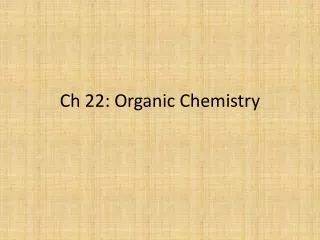 Ch 22: Organic Chemistry