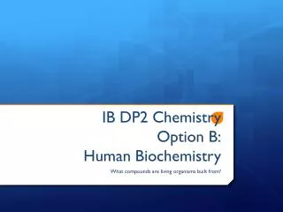 IB DP2 Chemistry Option B: Human Biochemistry