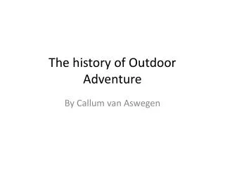 The history of Outdoor Adventure