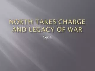 North Takes Charge and Legacy of War