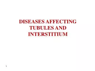 DISEASES AFFECTING TUBULES AND INTERSTITIUM