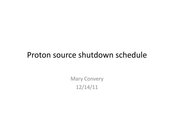 proton source shutdown schedule