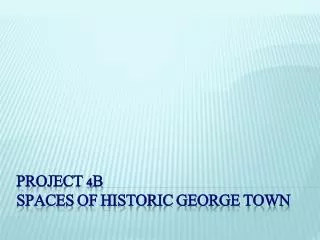 PROJECT 4B spaces of historic GEORGE TOWN