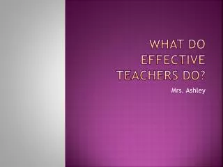 What Do Effective Teachers Do?