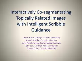 Interactively Co- segmentating Topically Related Images with Intelligent Scribble Guidance