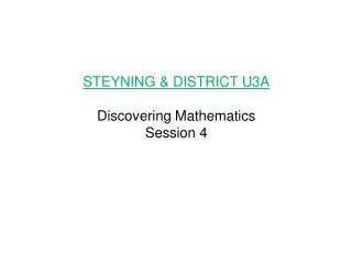 STEYNING &amp; DISTRICT U3A Discovering Mathematics Session 4