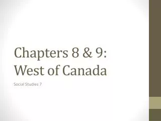 Chapters 8 &amp; 9: West of Canada