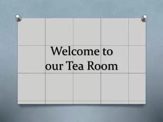 Welcome to our Tea Room