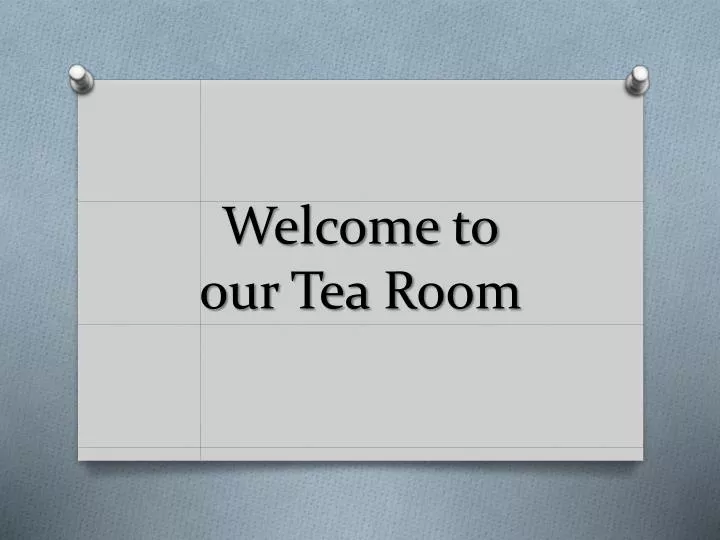 welcome to our tea room
