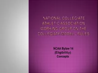 National Collegiate Athletic Association Working Group on the Collegiate Model - Rules